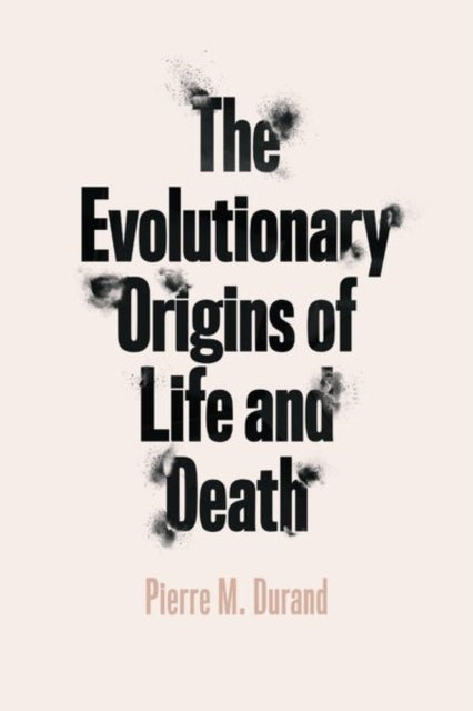 Book cover of: Evolutionary Origins of Life and Death. By: Pierre M. Durand