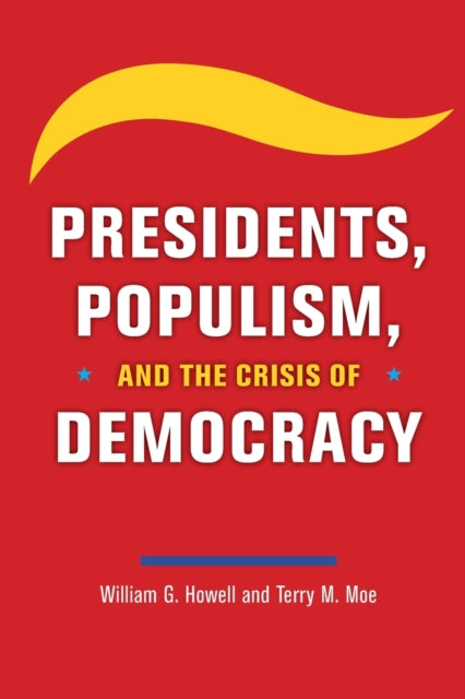 Book cover of: Presidents, Populism, and the Crisis of Democracy. By: William G. Howell