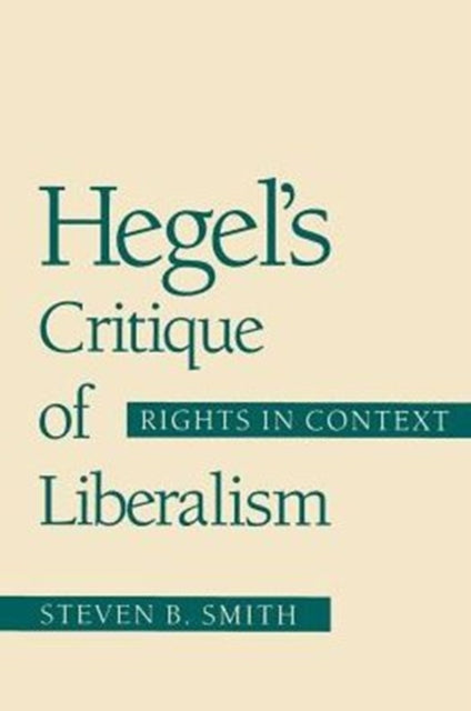 Book cover of: Hegel's Critique of Liberalism. By: Steven B. Smith