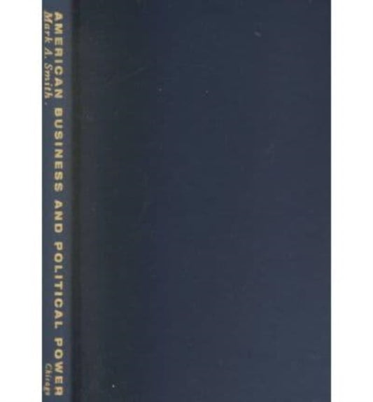 Book cover of: American Business and Political Power. By: Mark A. Smith