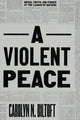 Book cover of: Violent Peace. By: Carolyn N. Biltoft
