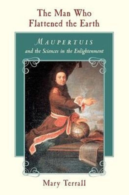 Book cover of: Man Who Flattened the Earth. By: Mary Terrall