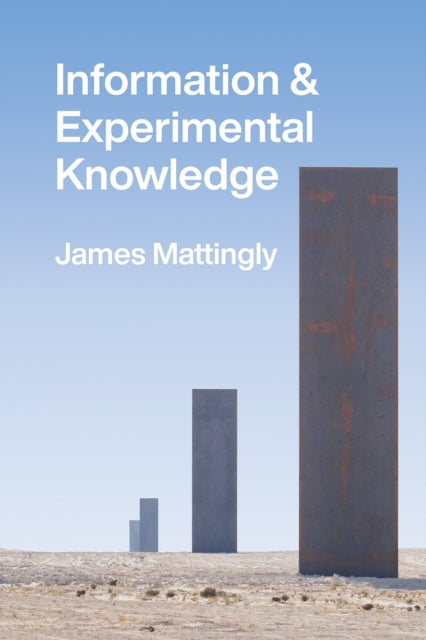 Book cover of: Information and Experimental Knowledge. By: James Mattingly
