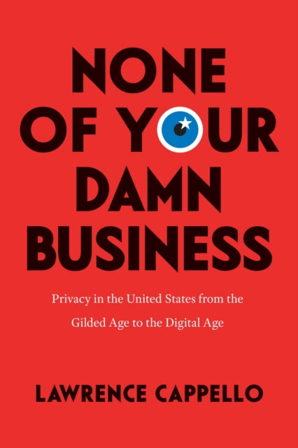 Book cover of: None of Your Damn Business. By: Lawrence Cappello