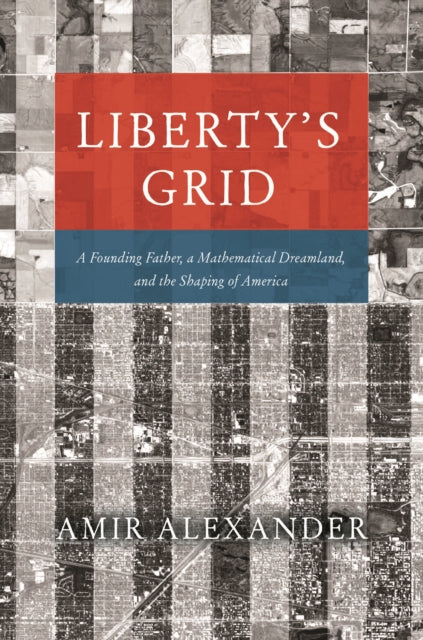 Book cover of: Liberty's Grid. By: Amir Alexander