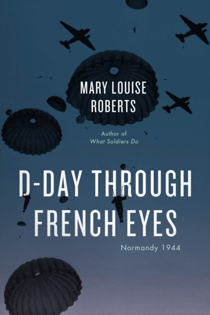 Book cover of: D-Day Through French Eyes. By: Mary Louise Roberts