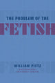 Book cover of: Problem of the Fetish. By: William Pietz