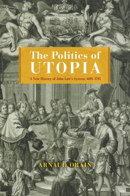 Book cover of: Politics of Utopia. By: Arnaud Orain