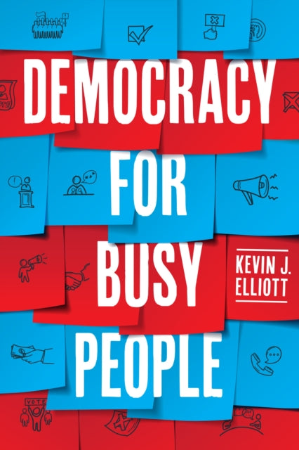 Book cover of: Democracy for Busy People. By: Kevin J. Elliott