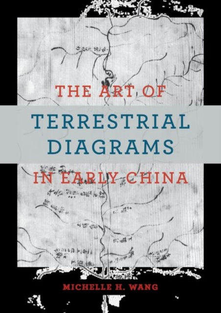 Book cover of: Art of Terrestrial Diagrams in Early China. By: Michelle H. Wang