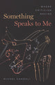 Book cover of: Something Speaks to Me. By: Michel Chaouli