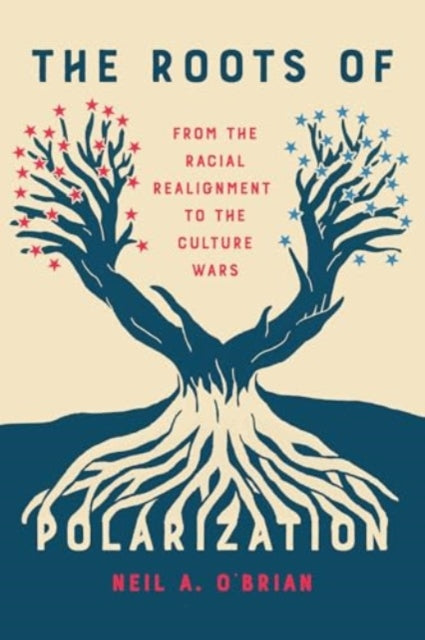 Book cover of: Roots of Polarization. By: Neil A. O'Brian