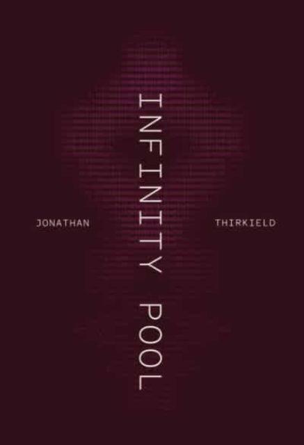 Book cover of: Infinity Pool. By: Jonathan Thirkield