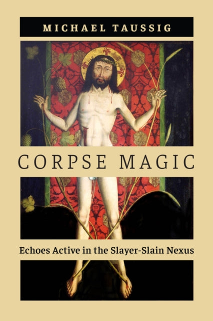 Book cover of: Corpse Magic. By: Michael Taussig