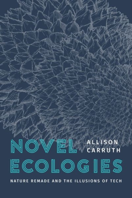 Book cover of: Novel Ecologies. By: Allison Carruth