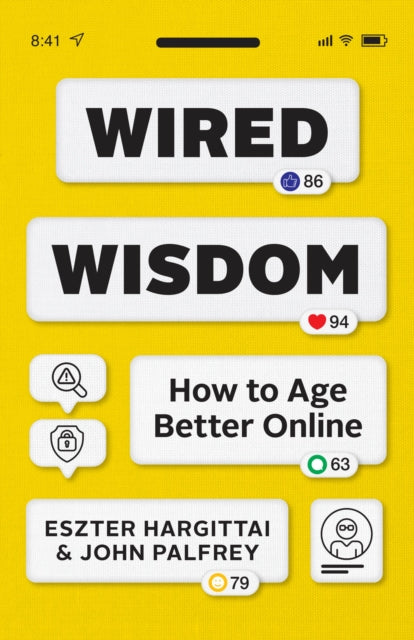 Wired Wisdom, How to Age Better Online 9780226841397 Eszter Hargittai