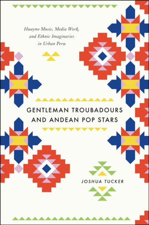 Gentleman Troubadours and Andean Pop Stars