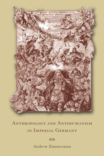 Book cover of: Anthropology and Antihumanism in Imperial Germany. By: Andrew Zimmerman