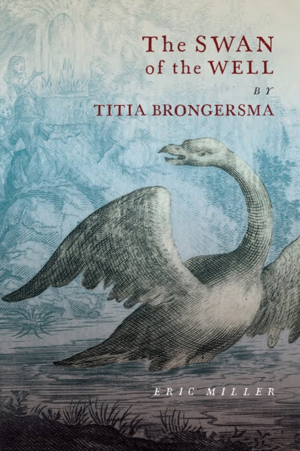 Book cover of: Swan of the Well by Titia Brongersma. By: Eric Miller