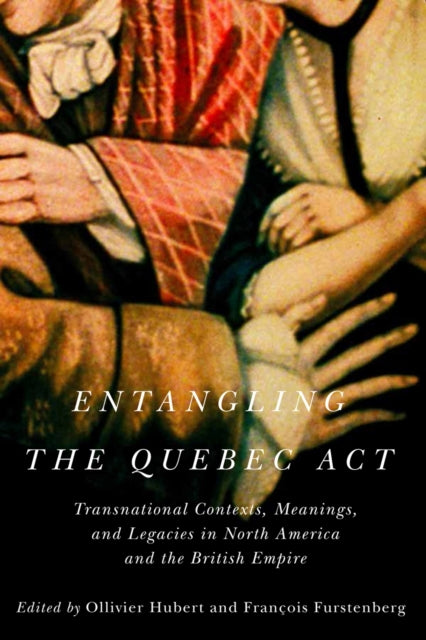 Book cover of: Entangling the Quebec Act. By: Ollivier Hubert