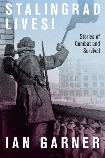 Book cover of: Stalingrad Lives. By: Ian Garner
