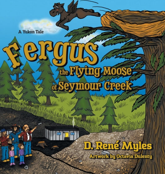 Book cover of: Fergus the Flying Moose of Seymour Creek. By: D. Rene Myles