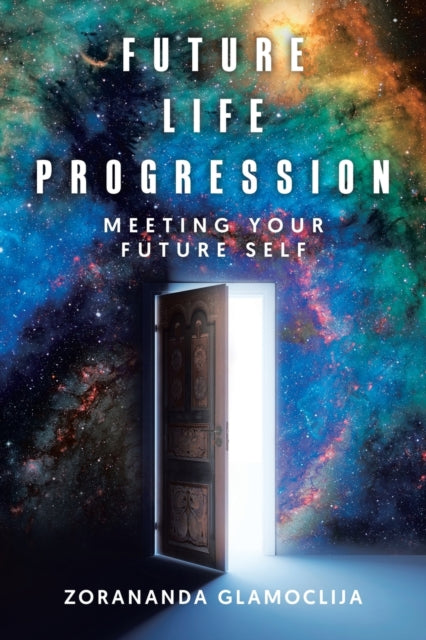 Book cover of: Future Life Progression. By: Zorananda Glamoclija