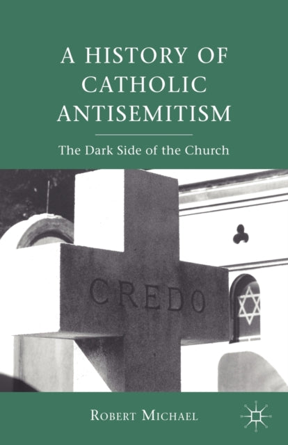 Book cover of: History of Catholic Antisemitism. By: Robert Michael