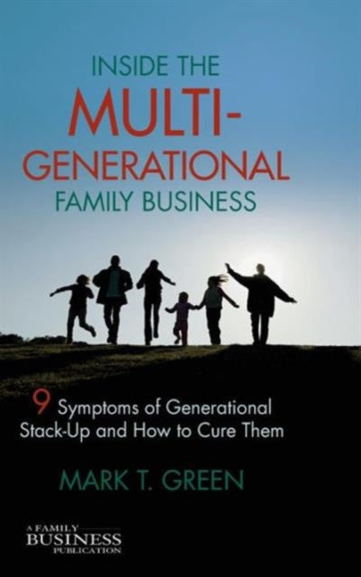 Book cover of: Inside the Multi-Generational Family Business. By: Mark T. Green