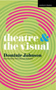 Book cover of: Theatre and The Visual. By: Dominic Johnson