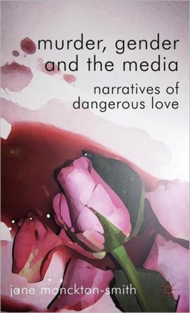Book cover of: Murder, Gender and the Media. By: Jane Monckton Smith