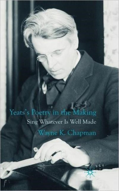 Book cover of: Yeats's Poetry in the Making
