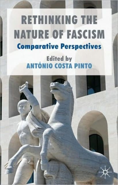 Book cover of: Rethinking the Nature of Fascism. By: António Costa Pinto