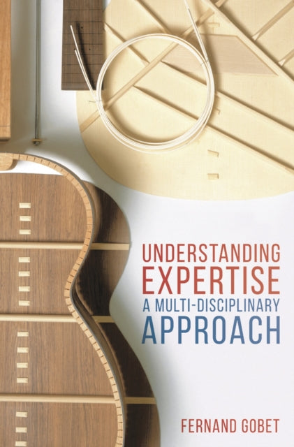 Book cover of: Understanding Expertise. By: Fernand Gobet