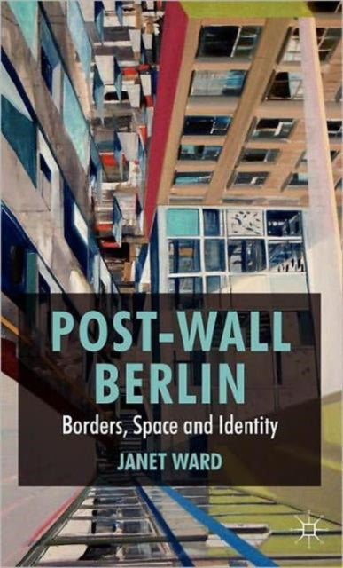 Book cover of: Post-Wall Berlin. By: Janet Ward