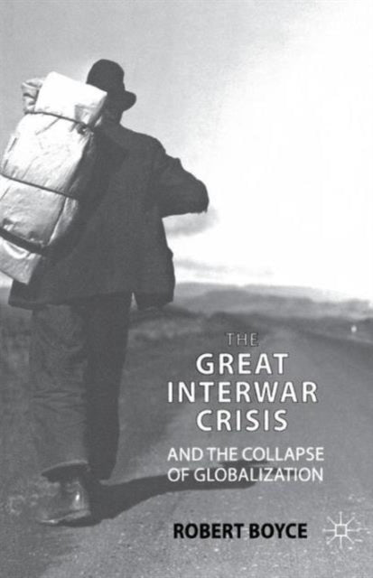 Book cover of: Great Interwar Crisis and the Collapse of Globalization. By: R. Boyce