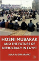 Book cover of: Hosni Mubarak and the Future of Democracy in Egypt. By: ʻAlāʼ al-Dīn ʻArafāt
