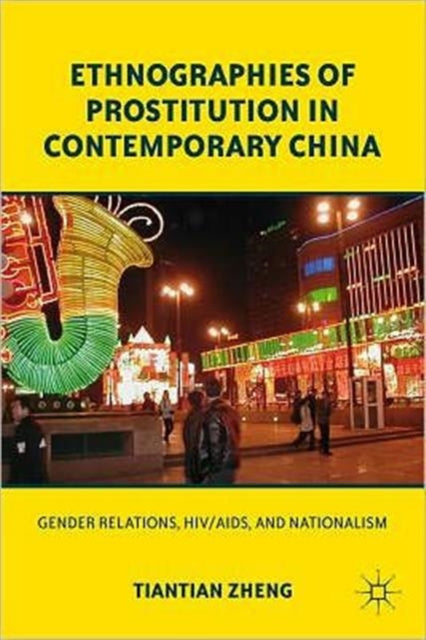 Book cover of: Ethnographies of Prostitution in Contemporary China. By: T. Zheng