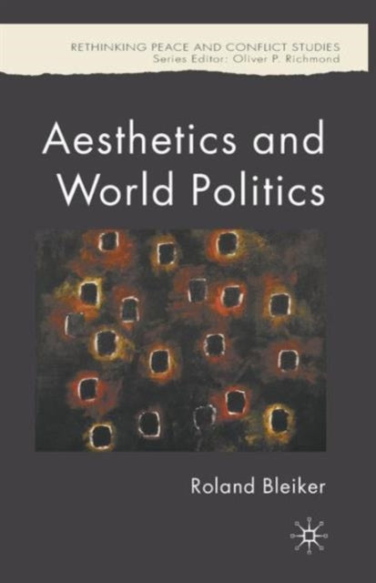 Book cover of: Aesthetics and World Politics. By: R. Bleiker