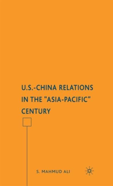 Book cover of: U.S.-China Relations in the "Asia-Pacific" Century. By: S. Mahmud Ali