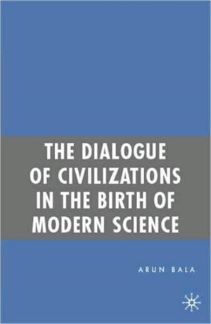 The Dialogue of Civilizations in the Birth of Modern Science