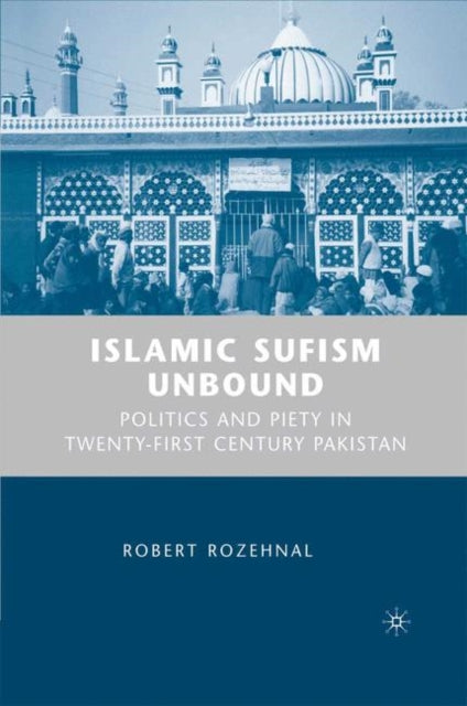 Book cover of: Islamic Sufism Unbound. By: Robert Rozehnal