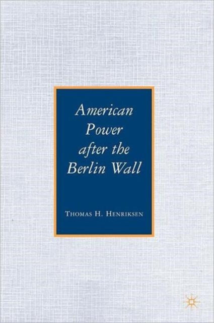 Book cover of: American Power after the Berlin Wall. By: Thomas H. Henriksen