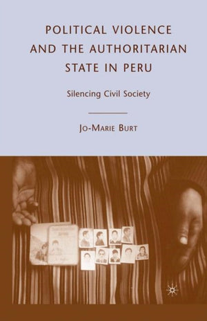 Political Violence and the Authoritarian State in Peru