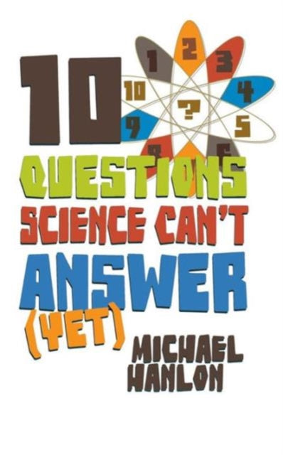 Book cover of: 10 Questions Science Can't Answer (Yet). By: Michael Hanlon
