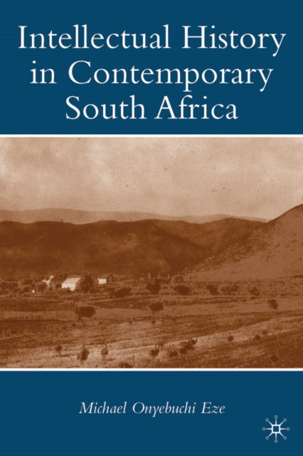 Book cover of: Intellectual History in Contemporary South Africa. By: Michael Onyebuchi Eze