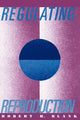 Book cover of: Regulating Reproduction