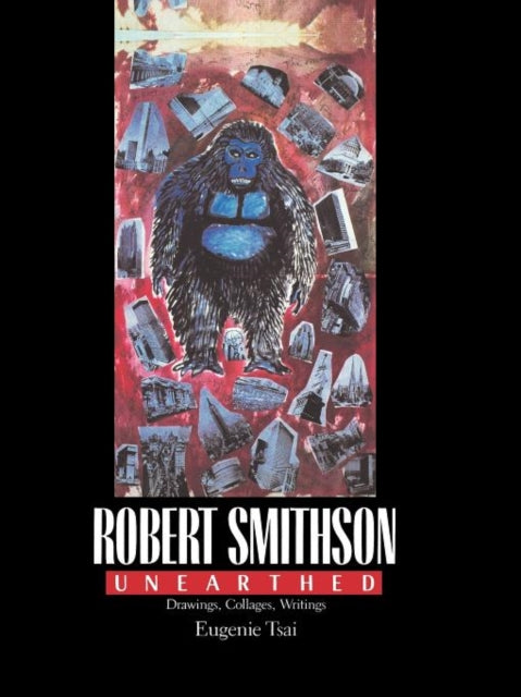 Book cover of: Robert Smithson Unearthed. By: Tsai Eugenie