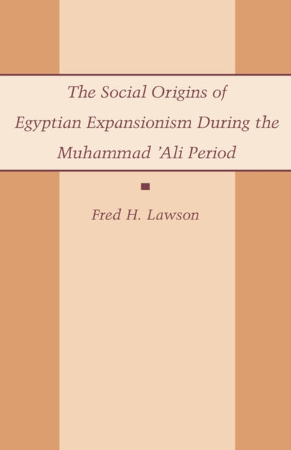 Book cover of: Social Origins of Egyptian Expansionism during the Muhammad 'Ali Period