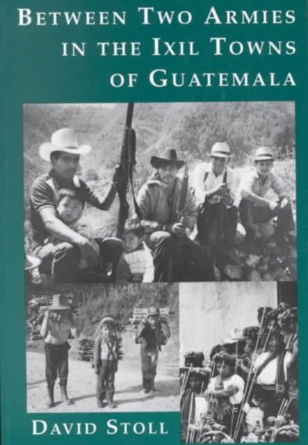 Book cover of: Between Two Armies in the Ixil Towns of Guatemala